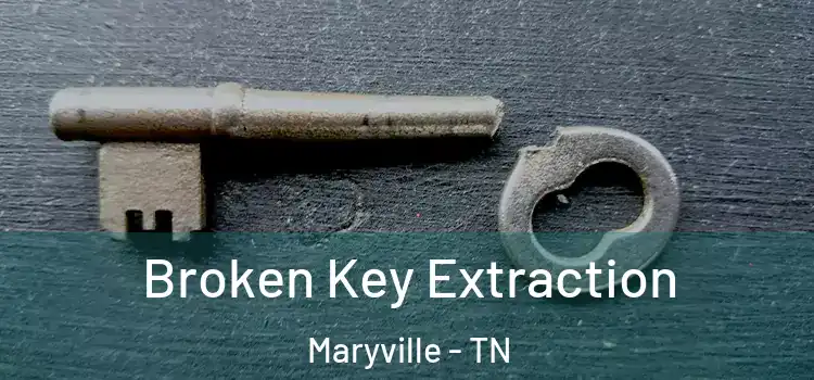 Broken Key Extraction Maryville - TN