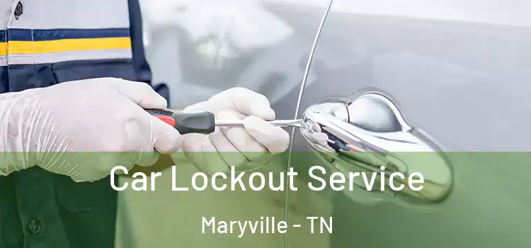 Car Lockout Service Maryville - TN