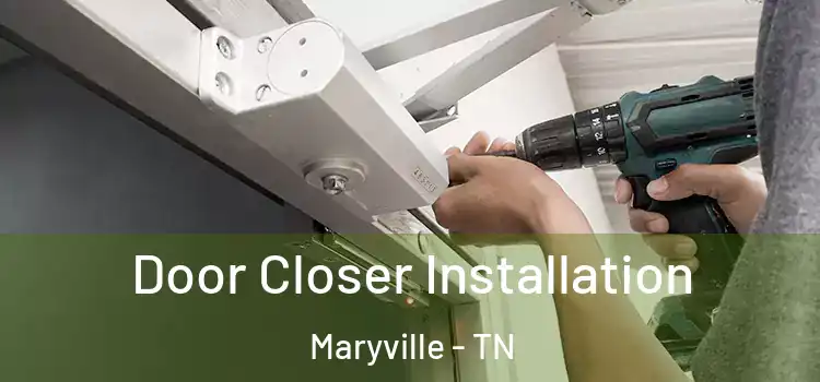  Door Closer Installation Maryville - TN