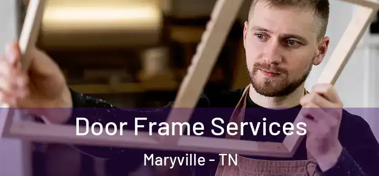 Door Frame Services Maryville - TN