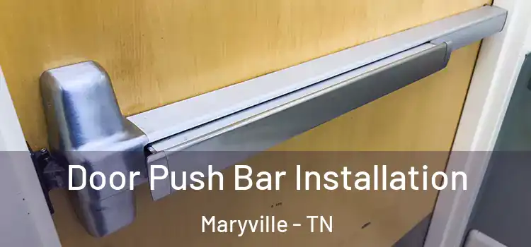 Door Push Bar Installation Maryville - TN