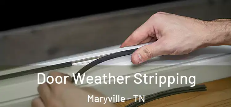 Door Weather Stripping Maryville - TN