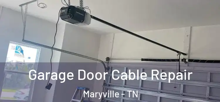  Garage Door Cable Repair Maryville - TN