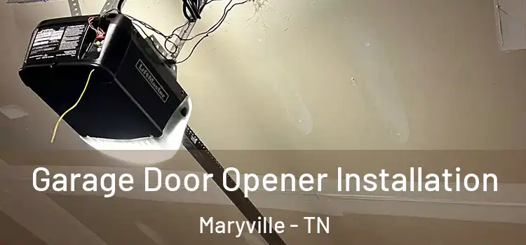  Garage Door Opener Installation Maryville - TN