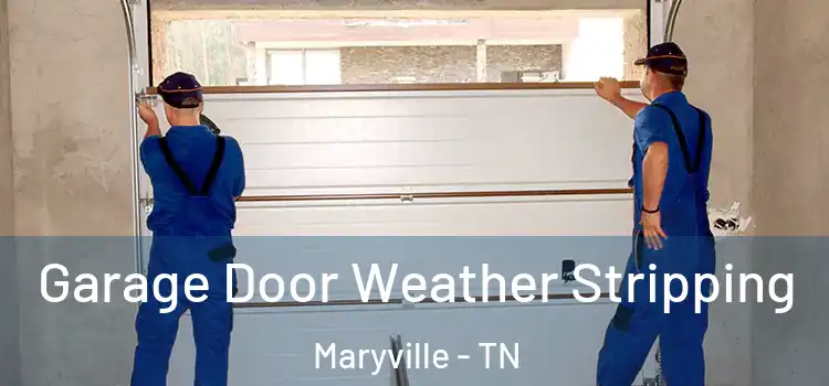 Garage Door Weather Stripping Maryville - TN