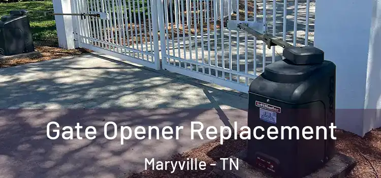Gate Opener Replacement Maryville - TN