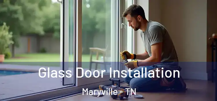 Glass Door Installation Maryville - TN