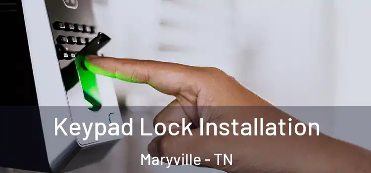 Keypad Lock Installation Maryville - TN
