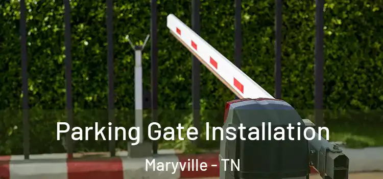 Parking Gate Installation Maryville - TN