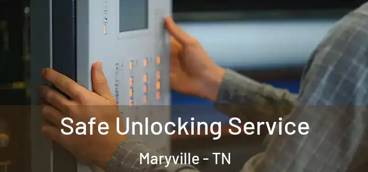 Safe Unlocking Service Maryville - TN